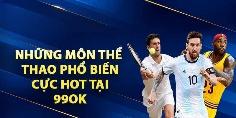 Thể thao 99OK - Website cá cược thể thao hiện đại 2026 6 Thể thao 99OK: Đam mê thể thao, cơ hội vô tận