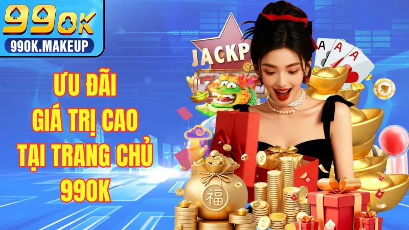 Ưu đãi giá trị cao tại trang chủ 99OK